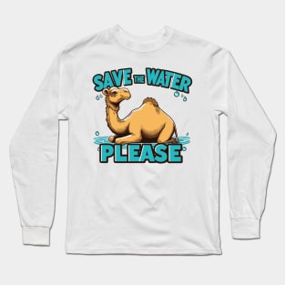 A Camel Save The Water Please Long Sleeve T-Shirt